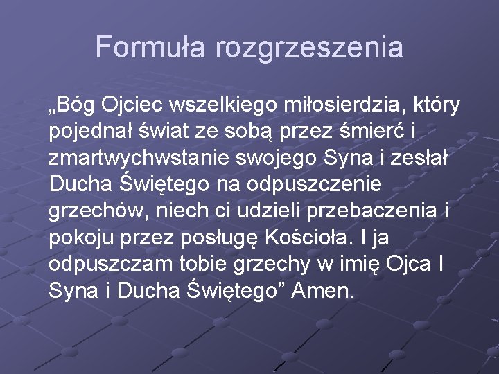 Formuła rozgrzeszenia „Bóg Ojciec wszelkiego miłosierdzia, który pojednał świat ze sobą przez śmierć i