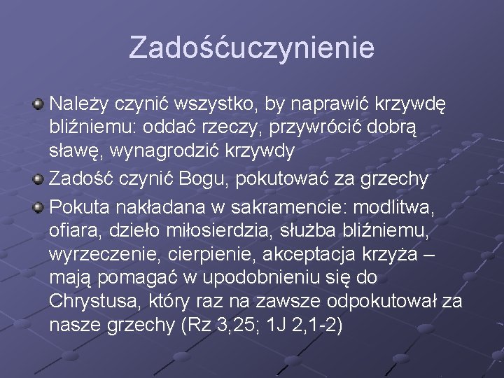 Zadośćuczynienie Należy czynić wszystko, by naprawić krzywdę bliźniemu: oddać rzeczy, przywrócić dobrą sławę, wynagrodzić