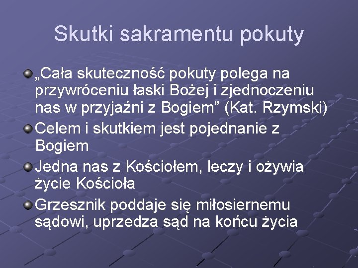 Skutki sakramentu pokuty „Cała skuteczność pokuty polega na przywróceniu łaski Bożej i zjednoczeniu nas