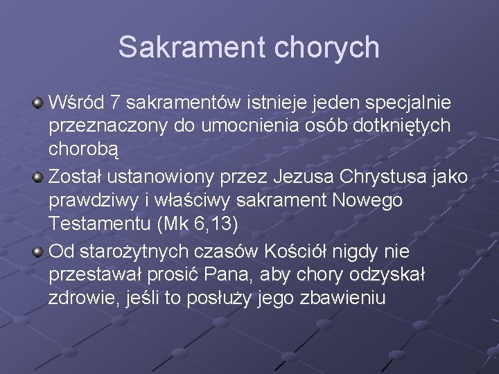 Sakrament chorych Wśród 7 sakramentów istnieje jeden specjalnie przeznaczony do umocnienia osób dotkniętych chorobą