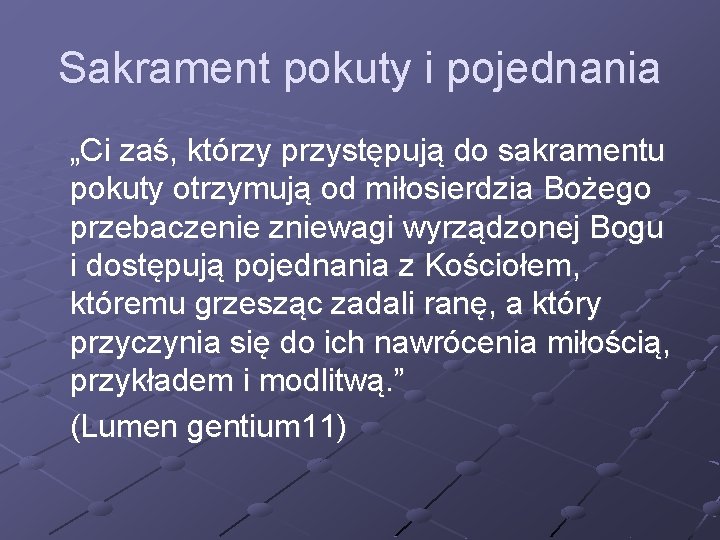 Sakrament pokuty i pojednania „Ci zaś, którzy przystępują do sakramentu pokuty otrzymują od miłosierdzia