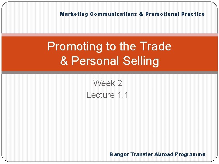 Marketing Communications & Promotional Practice Promoting to the Trade & Personal Selling Week 2