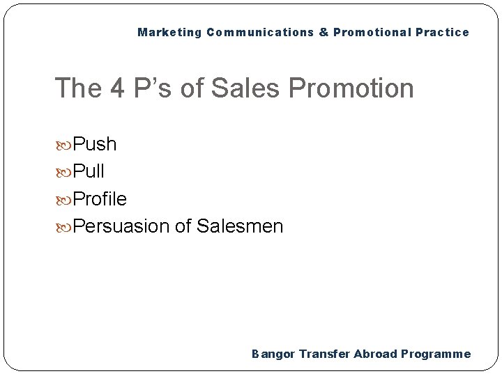 Marketing Communications & Promotional Practice The 4 P’s of Sales Promotion Push Pull Profile