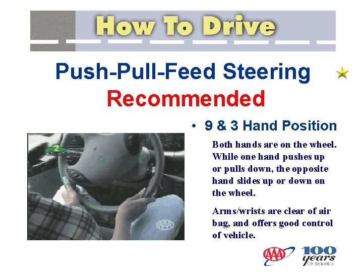 Push-Pull-Feed Steering Recommended • 9 & 3 Hand Position Both hands are on the