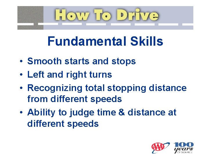 Fundamental Skills • Smooth starts and stops • Left and right turns • Recognizing