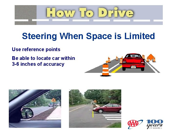 Steering When Space is Limited Use reference points Be able to locate car within