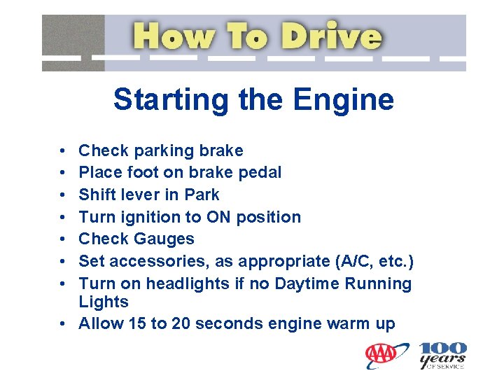 Starting the Engine • • Check parking brake Place foot on brake pedal Shift