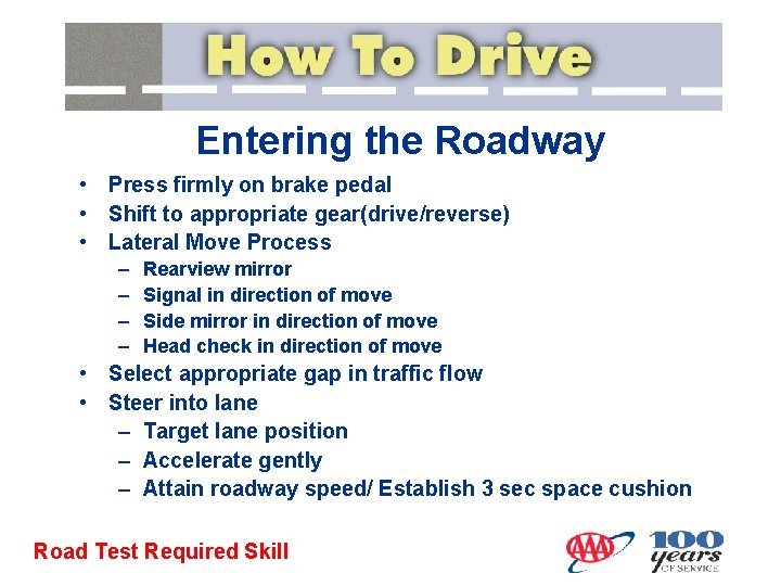 Entering the Roadway • Press firmly on brake pedal • Shift to appropriate gear(drive/reverse)