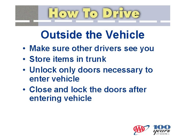 Outside the Vehicle • Make sure other drivers see you • Store items in