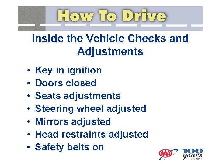 Inside the Vehicle Checks and Adjustments • • Key in ignition Doors closed Seats