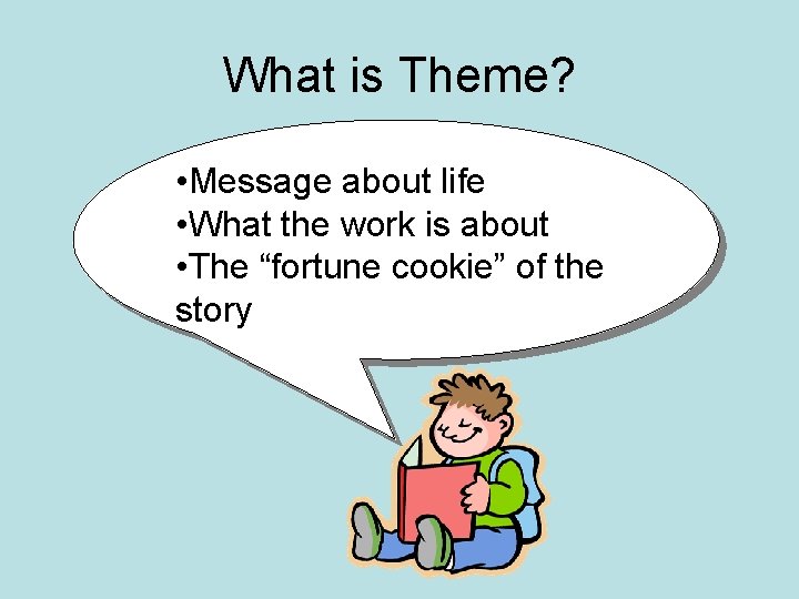 What is Theme? • Message about life • What the work is about • What is Theme? • Message about life • What the work is about •