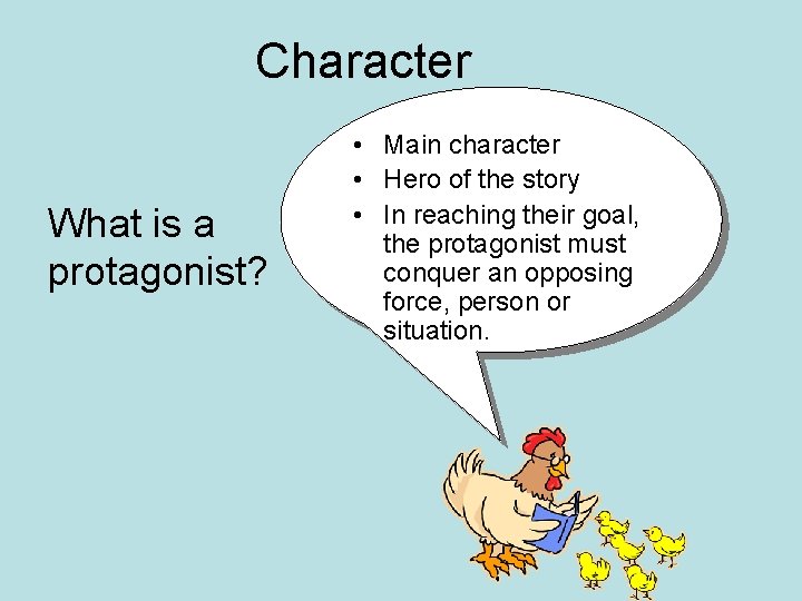 Character What is a protagonist? • Main character • Hero of the story • Character What is a protagonist? • Main character • Hero of the story •