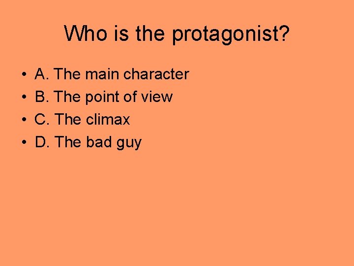 Who is the protagonist? • • A. The main character B. The point of Who is the protagonist? • • A. The main character B. The point of