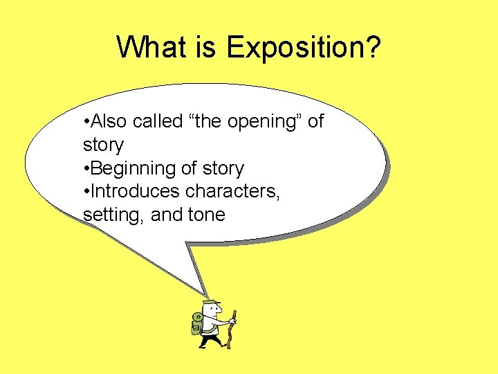 What is Exposition? • Also called “the opening” of story • Beginning of story What is Exposition? • Also called “the opening” of story • Beginning of story