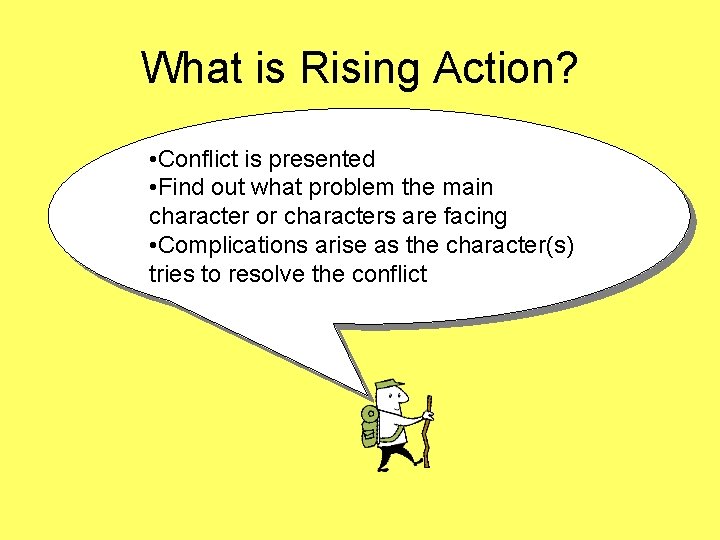 What is Rising Action? • Conflict is presented • Find out what problem the What is Rising Action? • Conflict is presented • Find out what problem the