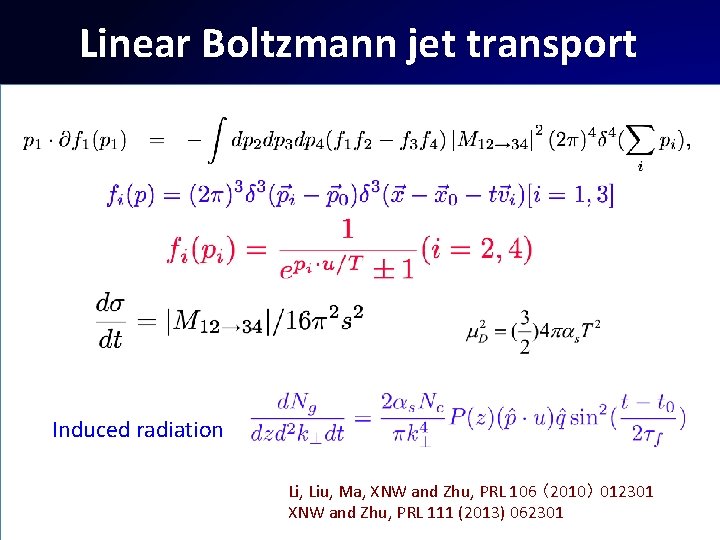 Linear Boltzmann jet transport Induced radiation Li, Liu, Ma, XNW and Zhu, PRL 106