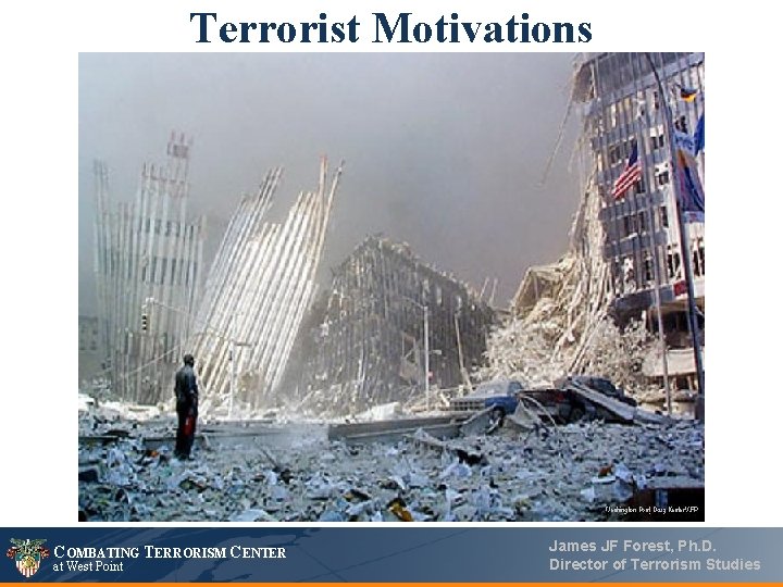 Terrorist Motivations COMBATING TERRORISM CENTER at West Point James JF Forest, Ph. D. Director