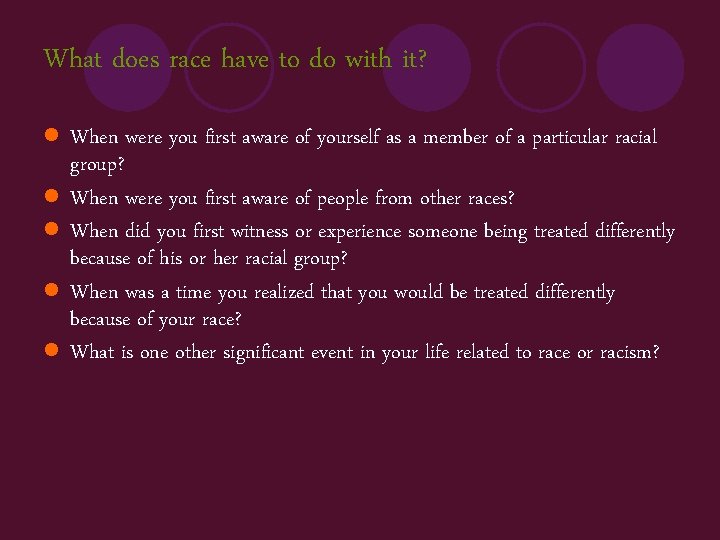 What does race have to do with it? l l l When were you
