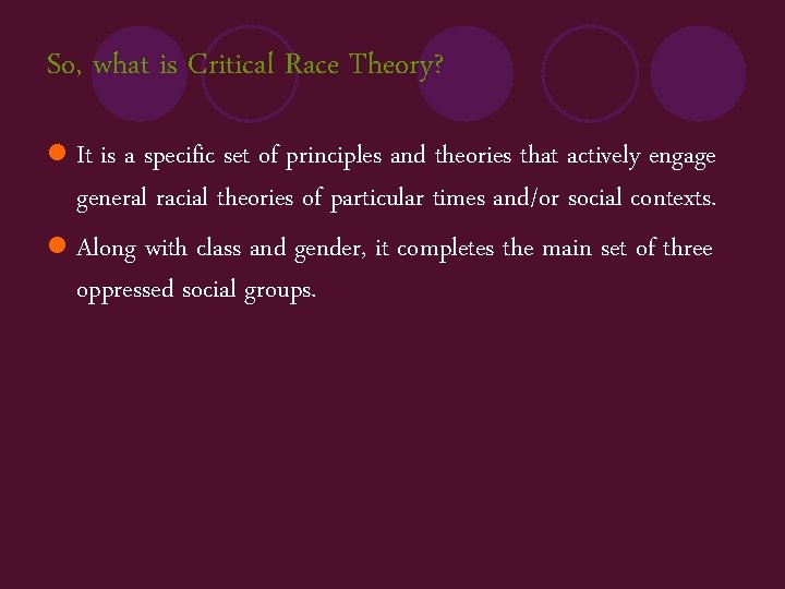 So, what is Critical Race Theory? l It is a specific set of principles