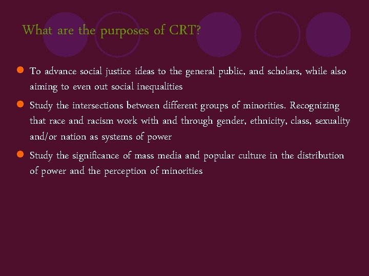 What are the purposes of CRT? l To advance social justice ideas to the