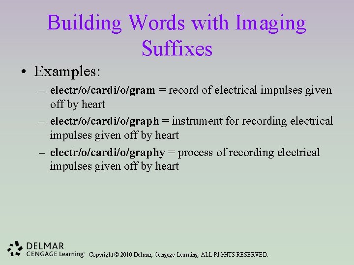 Building Words with Imaging Suffixes • Examples: – electr/o/cardi/o/gram = record of electrical impulses