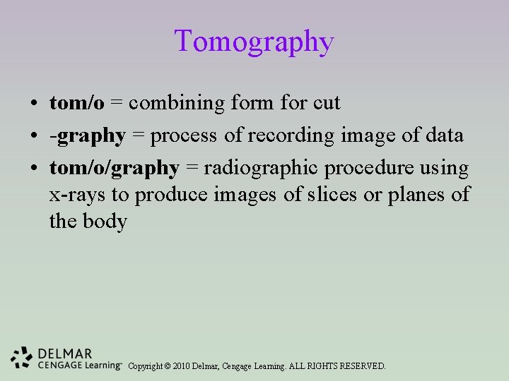 Tomography • tom/o = combining form for cut • -graphy = process of recording