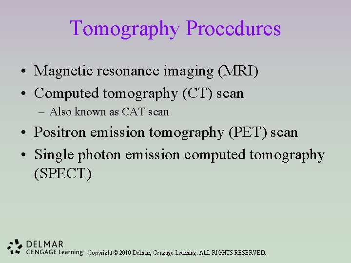 Tomography Procedures • Magnetic resonance imaging (MRI) • Computed tomography (CT) scan – Also