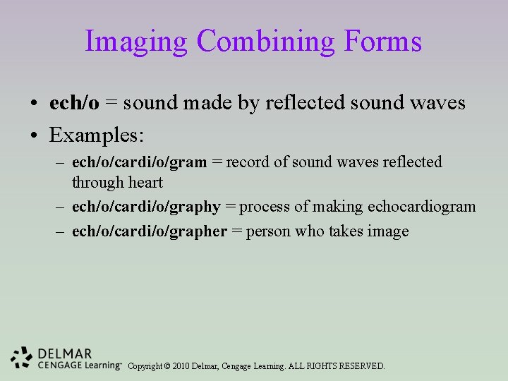 Imaging Combining Forms • ech/o = sound made by reflected sound waves • Examples: