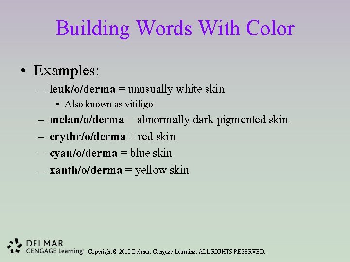 Building Words With Color • Examples: – leuk/o/derma = unusually white skin • Also