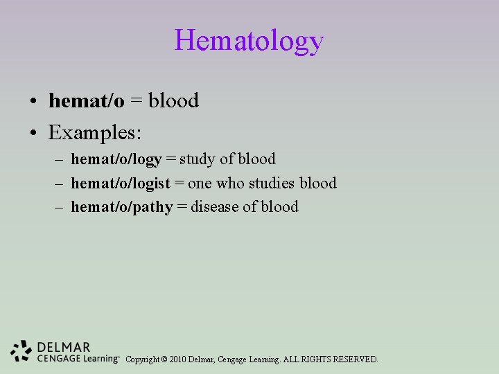 Hematology • hemat/o = blood • Examples: – hemat/o/logy = study of blood –