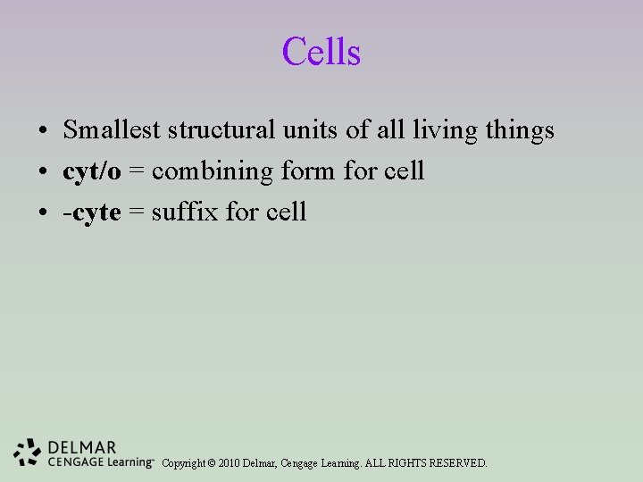 Cells • Smallest structural units of all living things • cyt/o = combining form