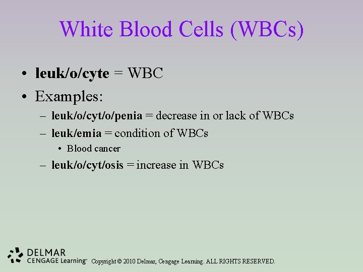 White Blood Cells (WBCs) • leuk/o/cyte = WBC • Examples: – leuk/o/cyt/o/penia = decrease