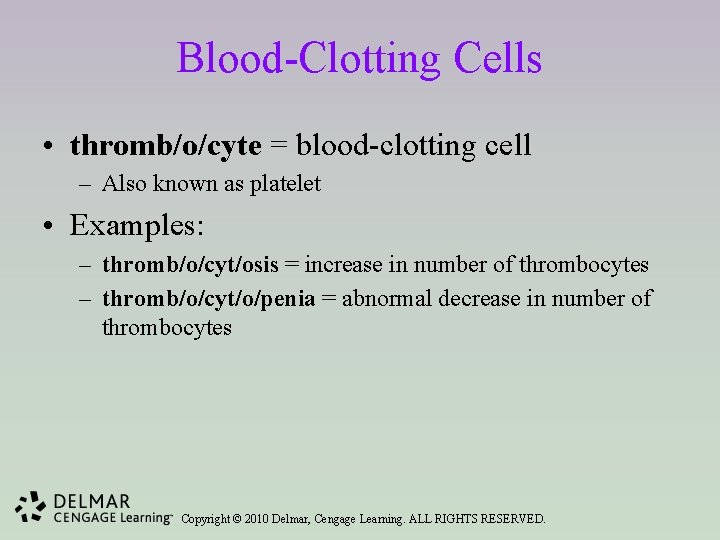 Blood-Clotting Cells • thromb/o/cyte = blood-clotting cell – Also known as platelet • Examples: