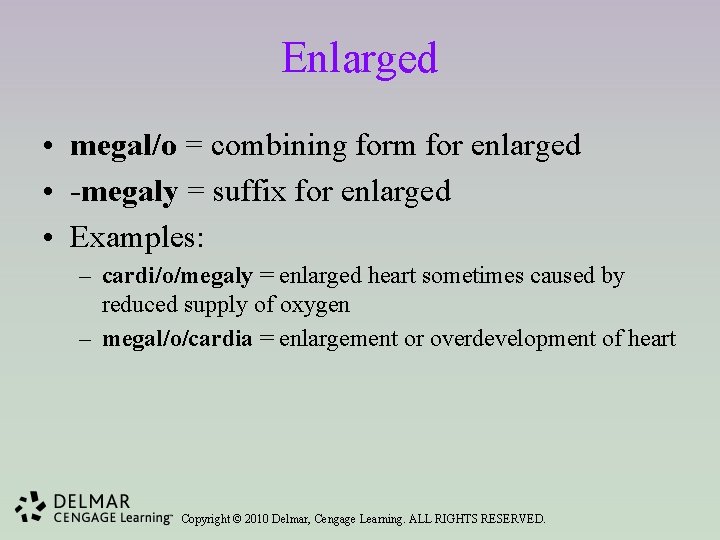 Enlarged • megal/o = combining form for enlarged • -megaly = suffix for enlarged