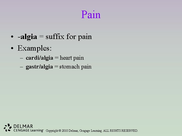 Pain • -algia = suffix for pain • Examples: – cardi/algia = heart pain