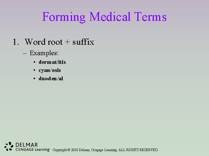 Forming Medical Terms 1. Word root + suffix – Examples: • dermat/itis • cyan/osis