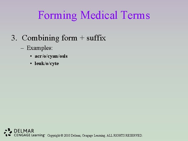 Forming Medical Terms 3. Combining form + suffix – Examples: • acr/o/cyan/osis • leuk/o/cyte