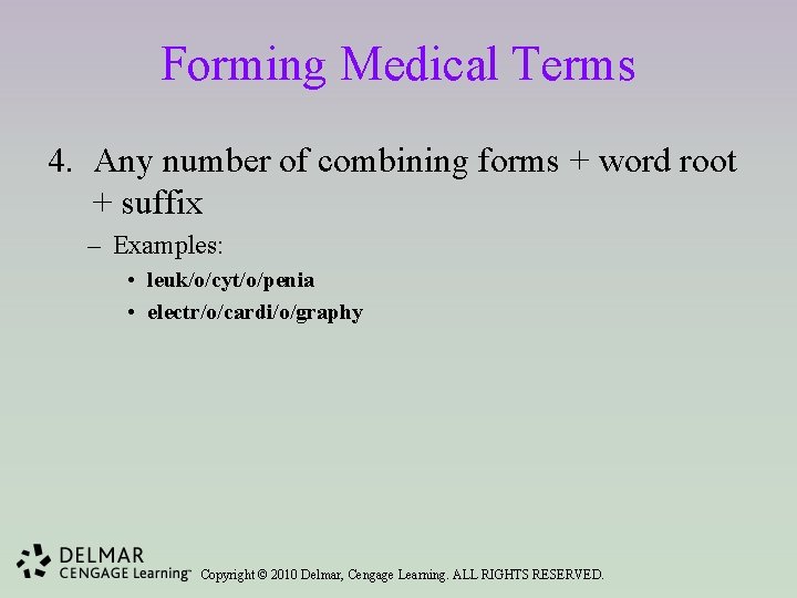 Forming Medical Terms 4. Any number of combining forms + word root + suffix