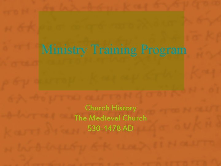 Ministry Training Program Church History The Medieval Church 530 -1478 AD 
