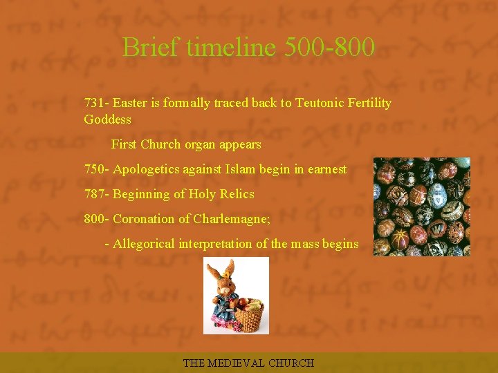 Brief timeline 500 -800 731 - Easter is formally traced back to Teutonic Fertility