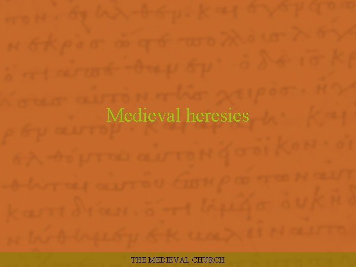 Medieval heresies THE MEDIEVAL CHURCH 