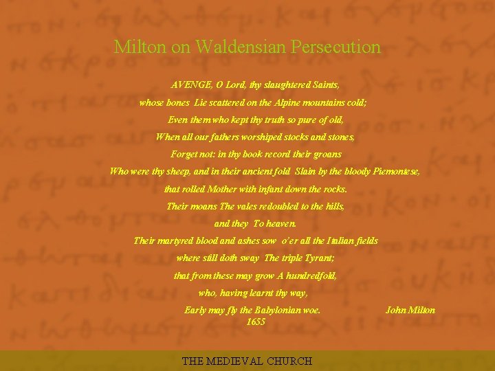 Milton on Waldensian Persecution AVENGE, O Lord, thy slaughtered Saints, whose bones Lie scattered