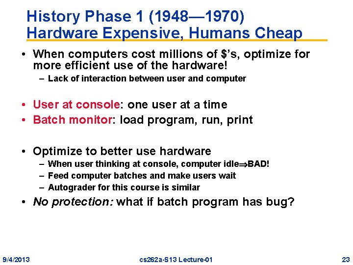 History Phase 1 (1948— 1970) Hardware Expensive, Humans Cheap • When computers cost millions