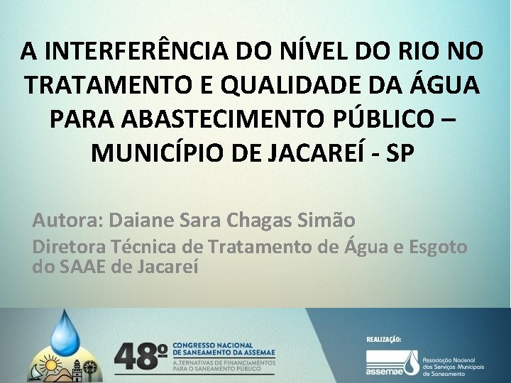 A INTERFERÊNCIA DO NÍVEL DO RIO NO TRATAMENTO E QUALIDADE DA ÁGUA PARA ABASTECIMENTO A INTERFERÊNCIA DO NÍVEL DO RIO NO TRATAMENTO E QUALIDADE DA ÁGUA PARA ABASTECIMENTO