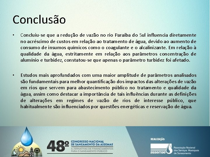 Conclusão • Concluiu-se que a redução de vazão no rio Paraíba do Sul influencia Conclusão • Concluiu-se que a redução de vazão no rio Paraíba do Sul influencia