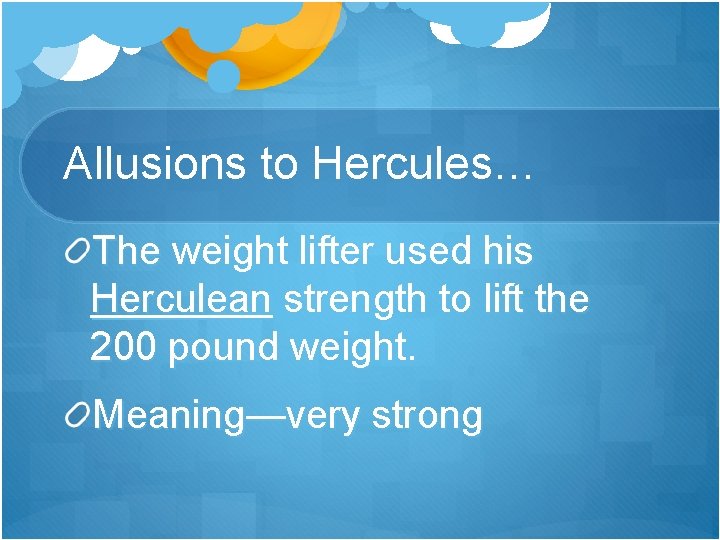 Allusions to Hercules… The weight lifter used his Herculean strength to lift the 200