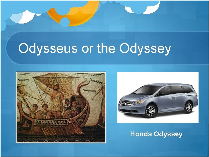 Odysseus or the Odyssey Honda Odyssey 