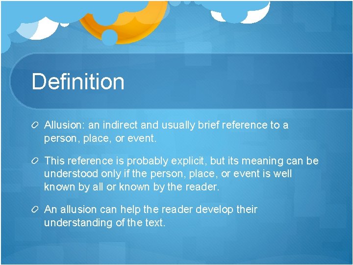 Definition Allusion: an indirect and usually brief reference to a person, place, or event.