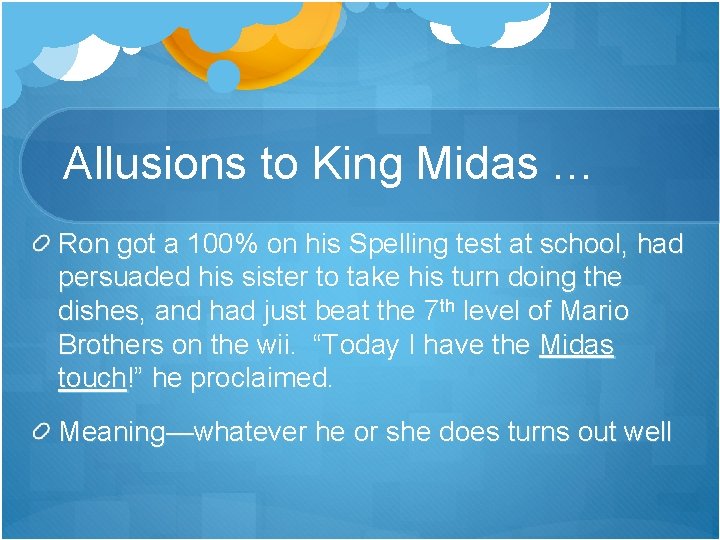Allusions to King Midas … Ron got a 100% on his Spelling test at