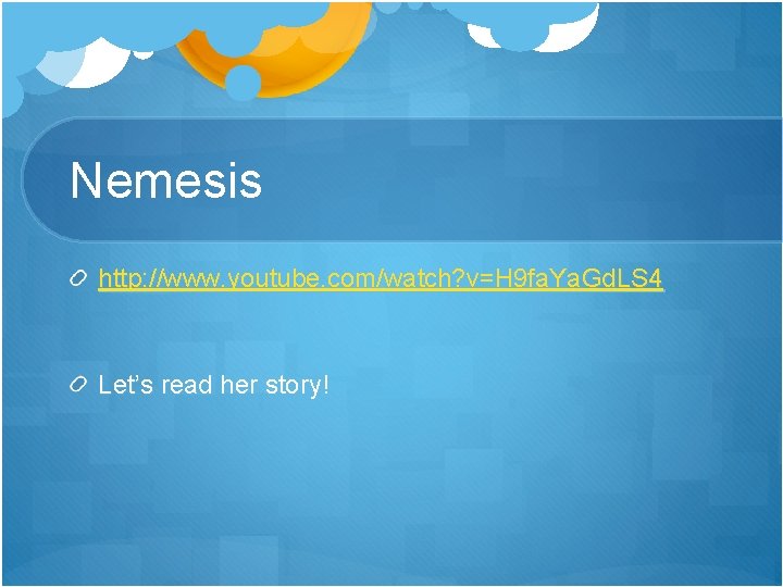 Nemesis http: //www. youtube. com/watch? v=H 9 fa. Ya. Gd. LS 4 Let’s read